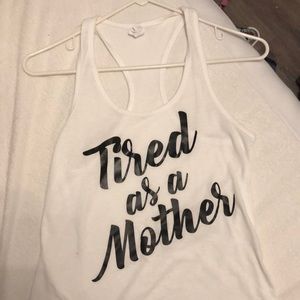 NWOT “Tired as a Mother” tank
